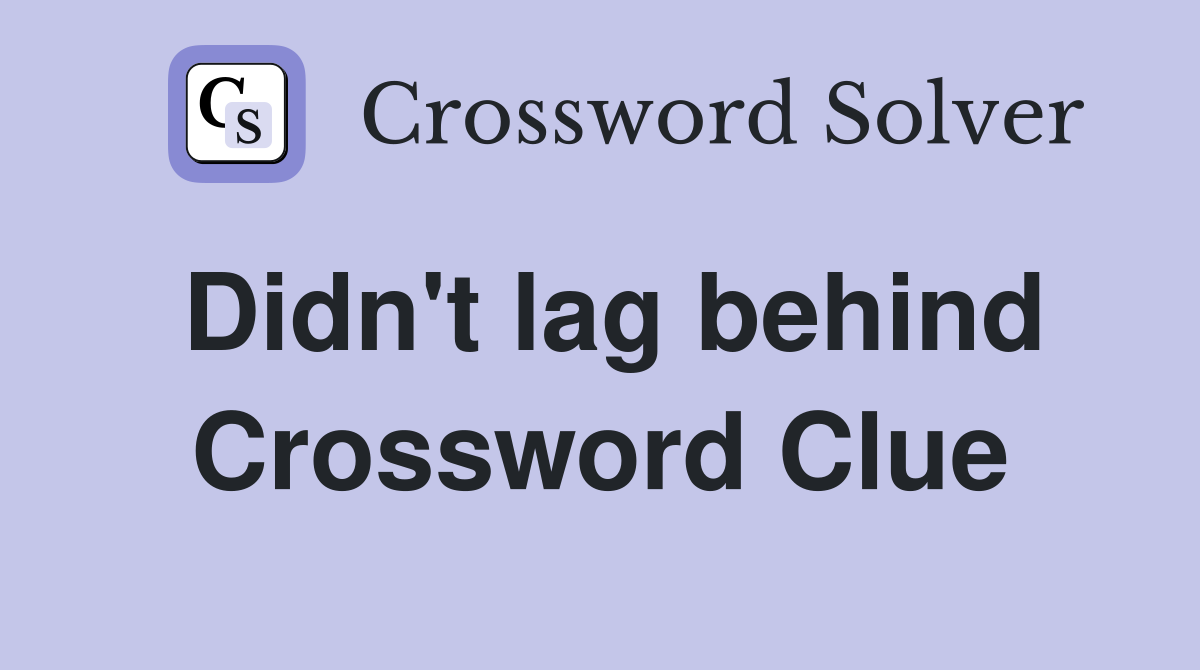 Didn't lag behind Crossword Clue