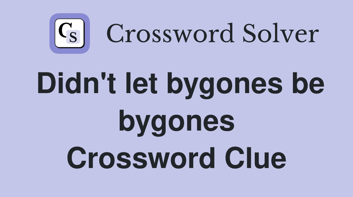 Didn't let bygones be bygones Crossword Clue