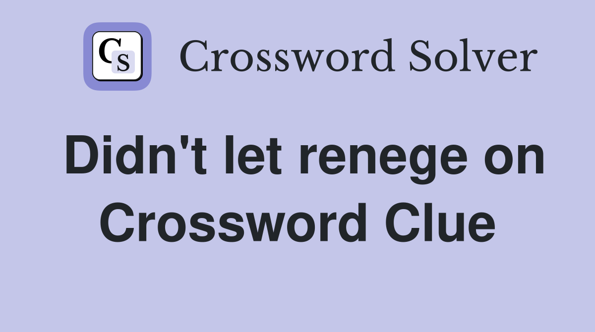 Didn't let renege on Crossword Clue