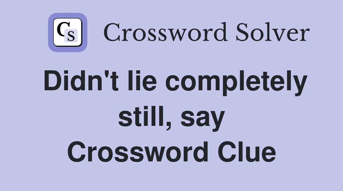 Didn't lie completely still, say Crossword Clue