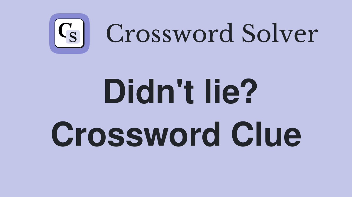 Didn't lie? Crossword Clue