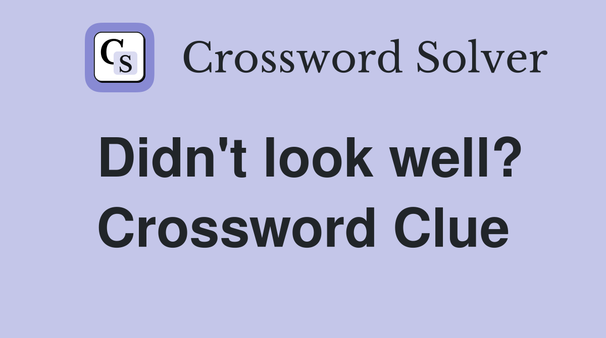 Didn't look well? Crossword Clue