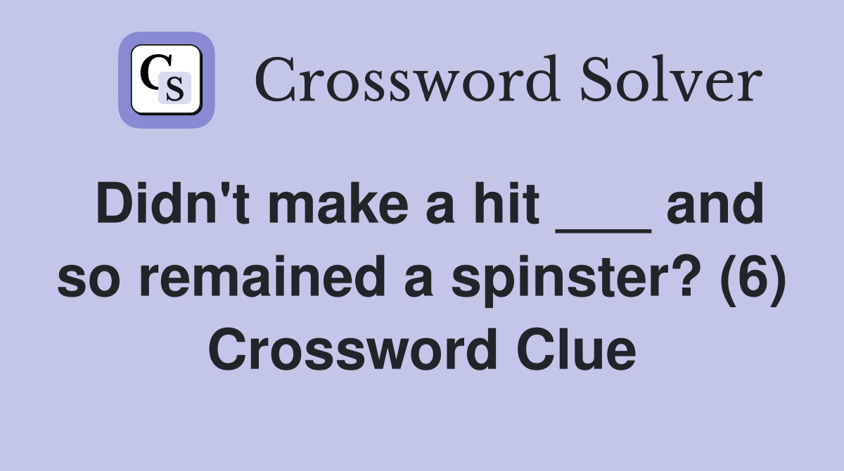 Didn't make a hit ___ and so remained a spinster? (6) Crossword Clue