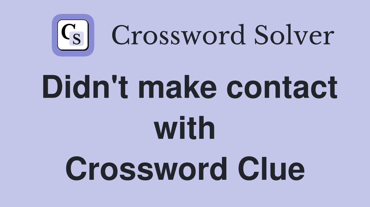 Didn't make contact with Crossword Clue