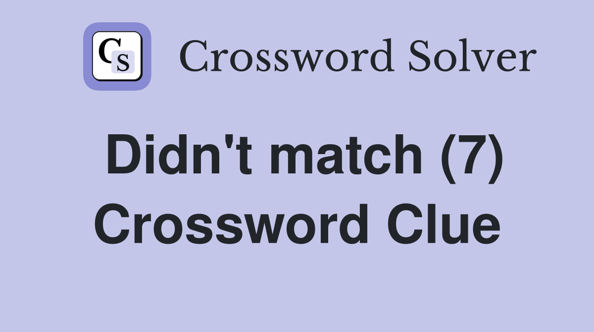 Didn't match (7) Crossword Clue