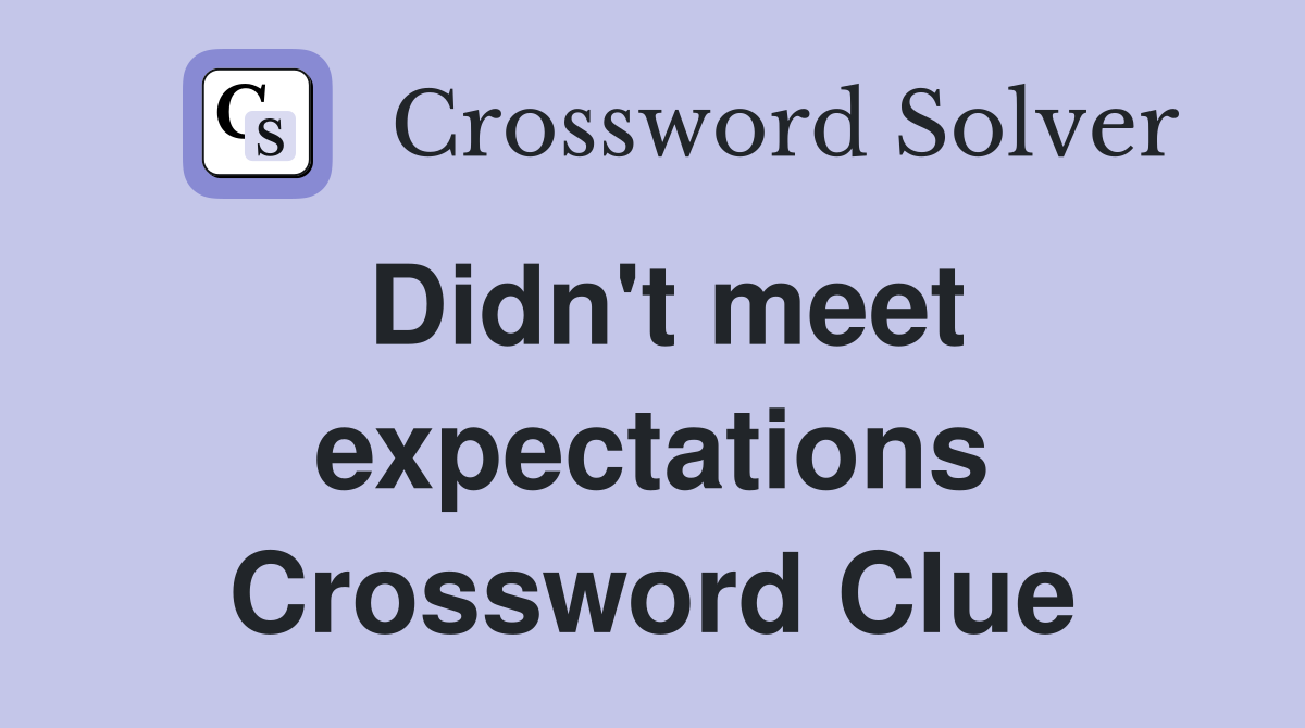 Didn't meet expectations Crossword Clue