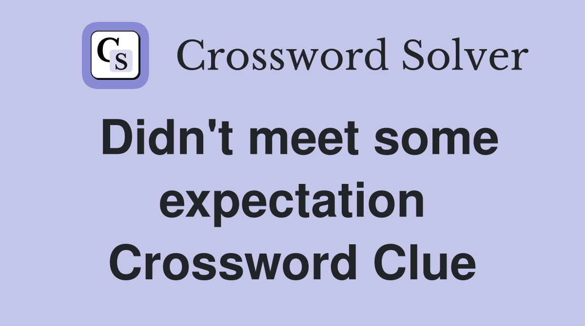 Didn't meet some expectation Crossword Clue