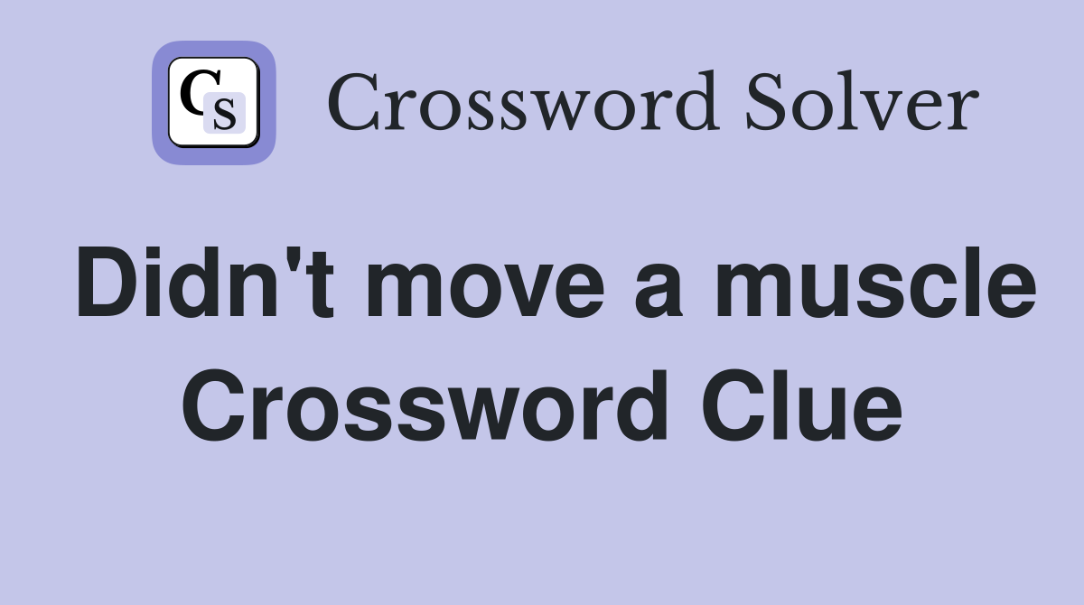 Didn't move a muscle Crossword Clue
