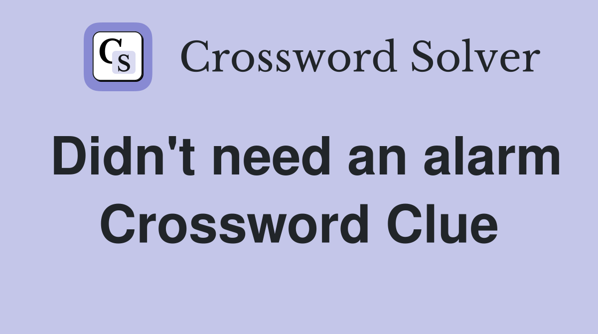 Didn't need an alarm Crossword Clue