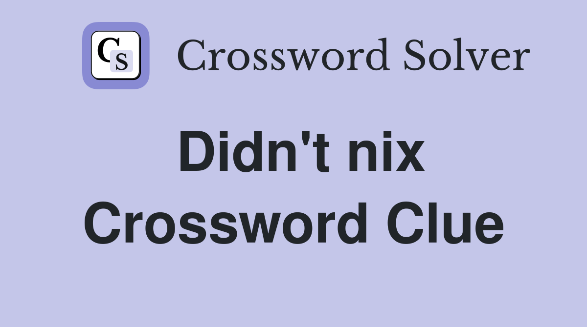 Didn't nix Crossword Clue