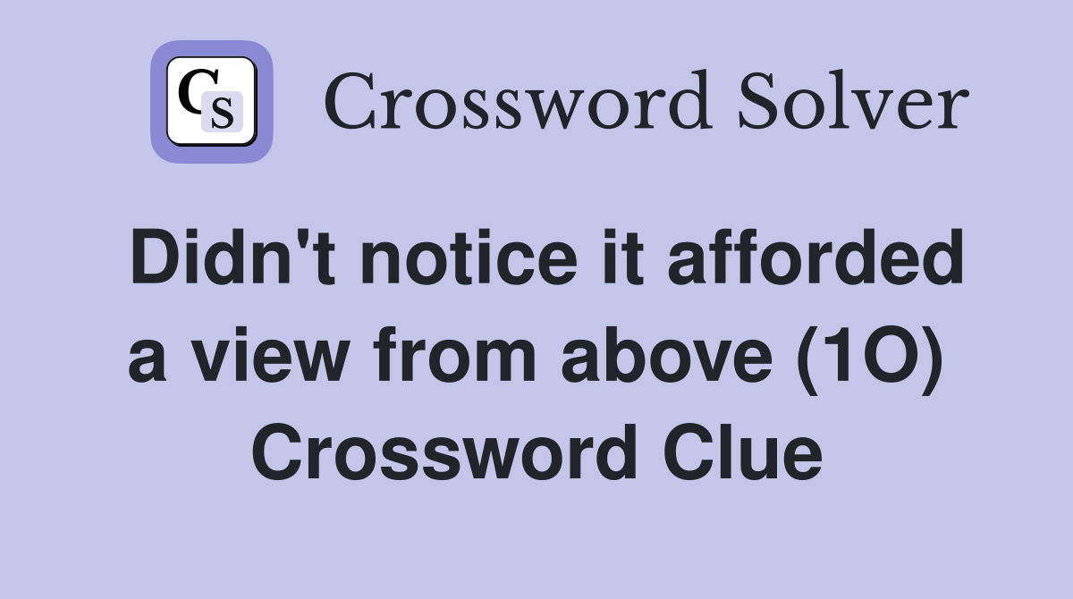 Didn't notice it afforded a view from above (1O) Crossword Clue