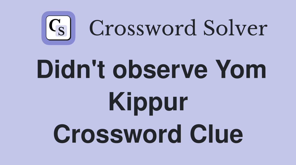 Didn't observe Yom Kippur Crossword Clue
