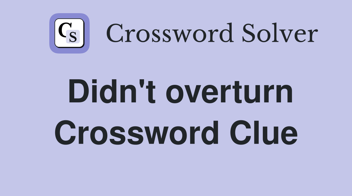 Didn't overturn Crossword Clue