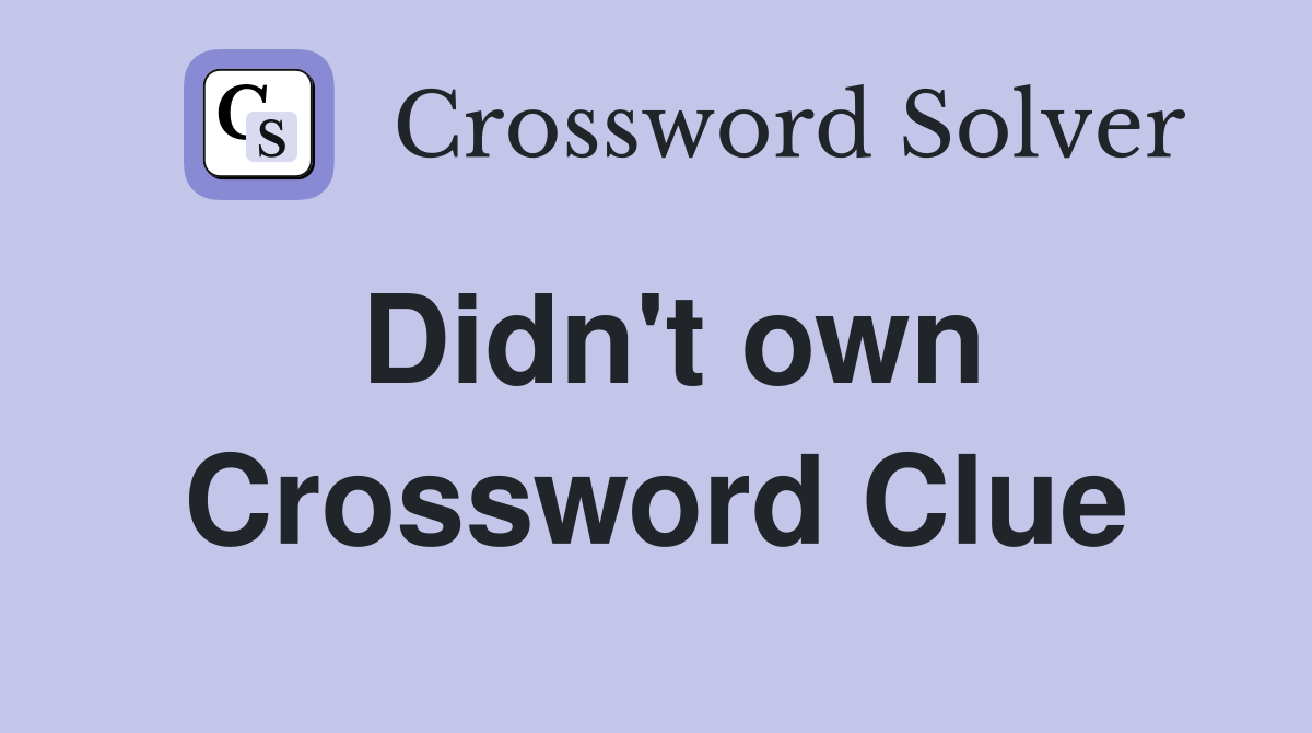 Didn't own Crossword Clue