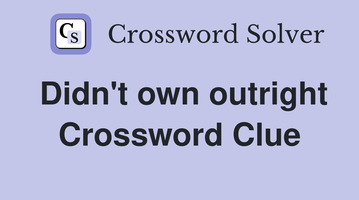 Didn't own outright Crossword Clue