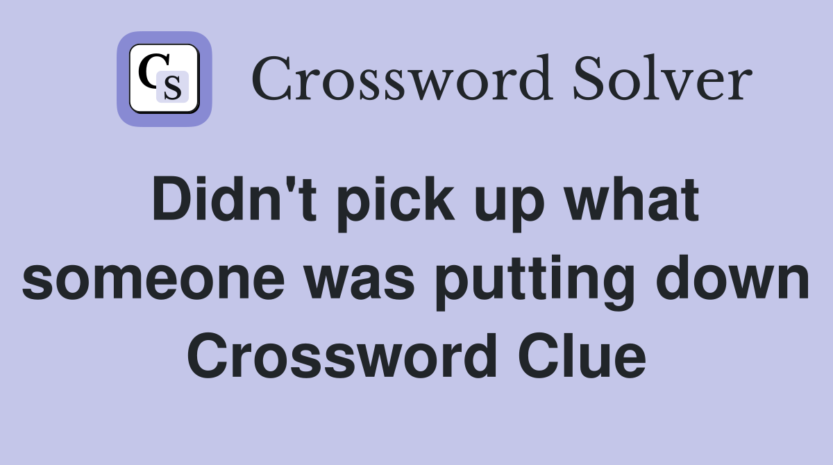 Didn't pick up what someone was putting down Crossword Clue