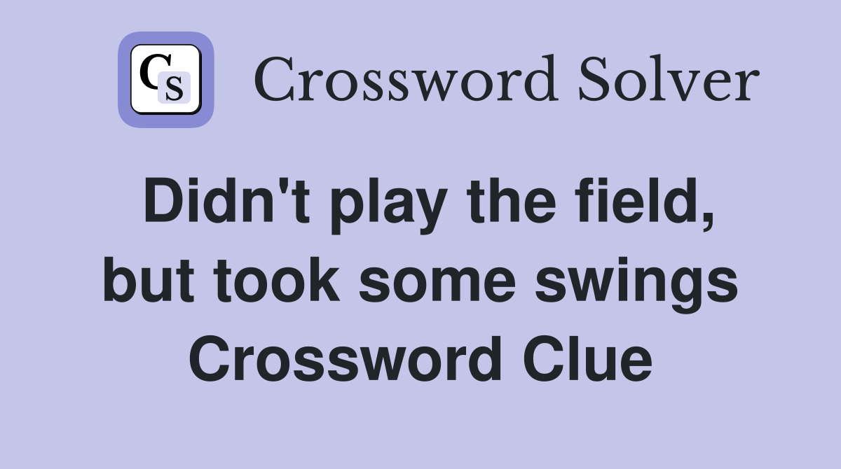 Didn't play the field, but took some swings Crossword Clue