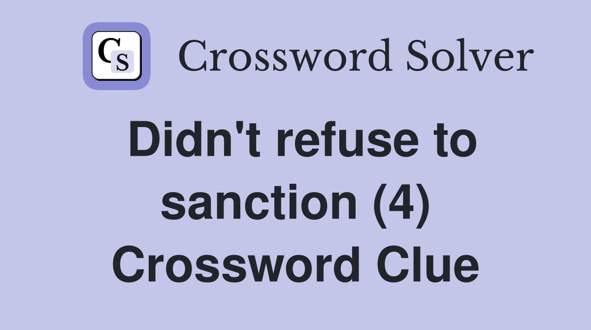 Didn't refuse to sanction (4) Crossword Clue