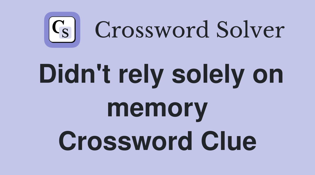 Didn't rely solely on memory Crossword Clue