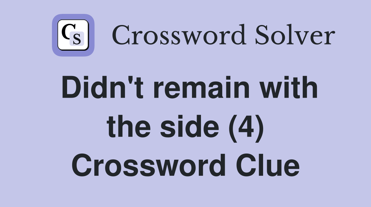 Didn't remain with the side (4) Crossword Clue