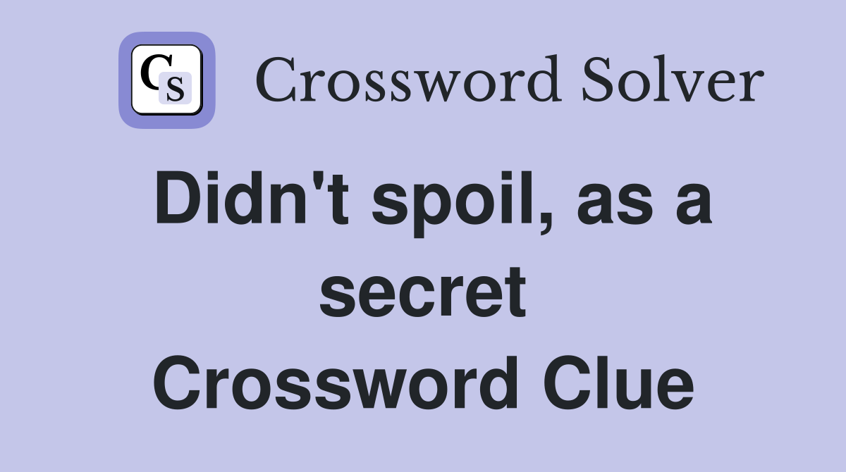 Didn't spoil, as a secret Crossword Clue