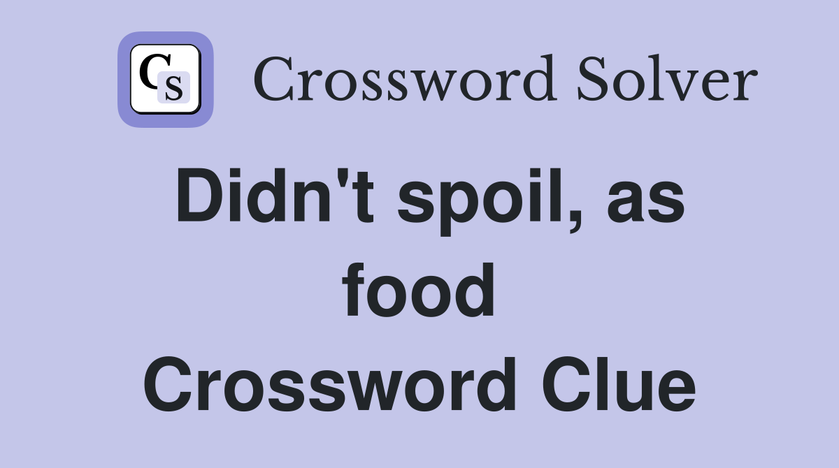 Didn't spoil, as food Crossword Clue