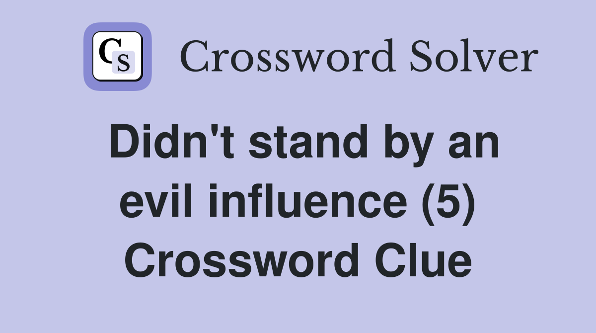 Didn't stand by an evil influence (5) Crossword Clue