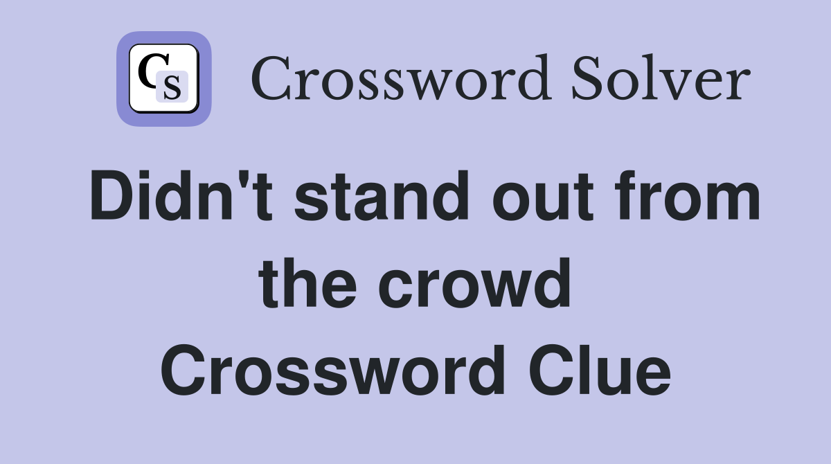 Didn't stand out from the crowd Crossword Clue