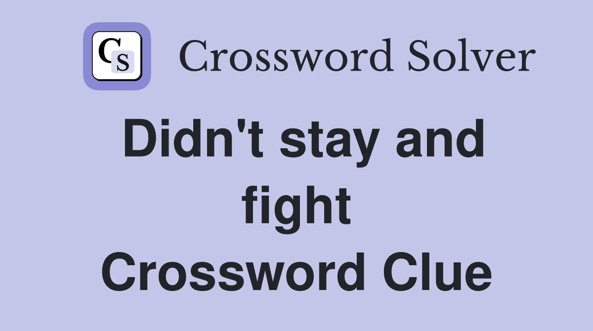 Didn't stay and fight Crossword Clue