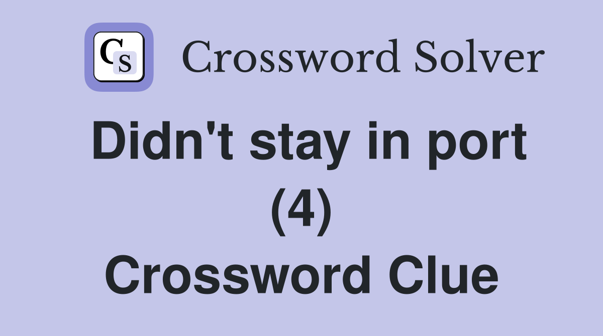 Didn't stay in port (4) Crossword Clue
