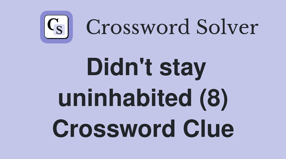 Didn't stay uninhabited (8) Crossword Clue