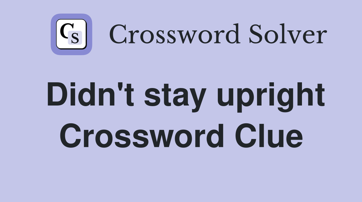 Didn't stay upright Crossword Clue