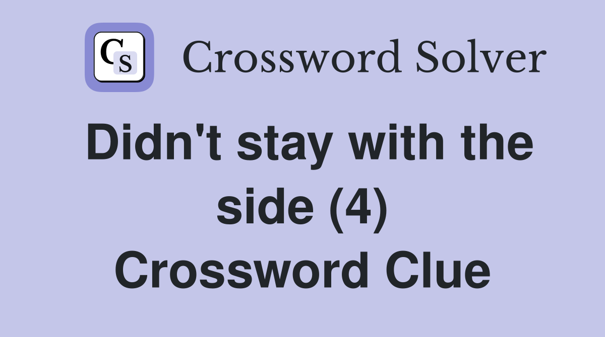 Didn't stay with the side (4) Crossword Clue