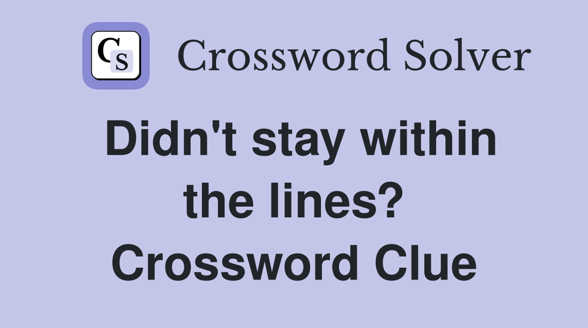 Didn't stay within the lines? Crossword Clue