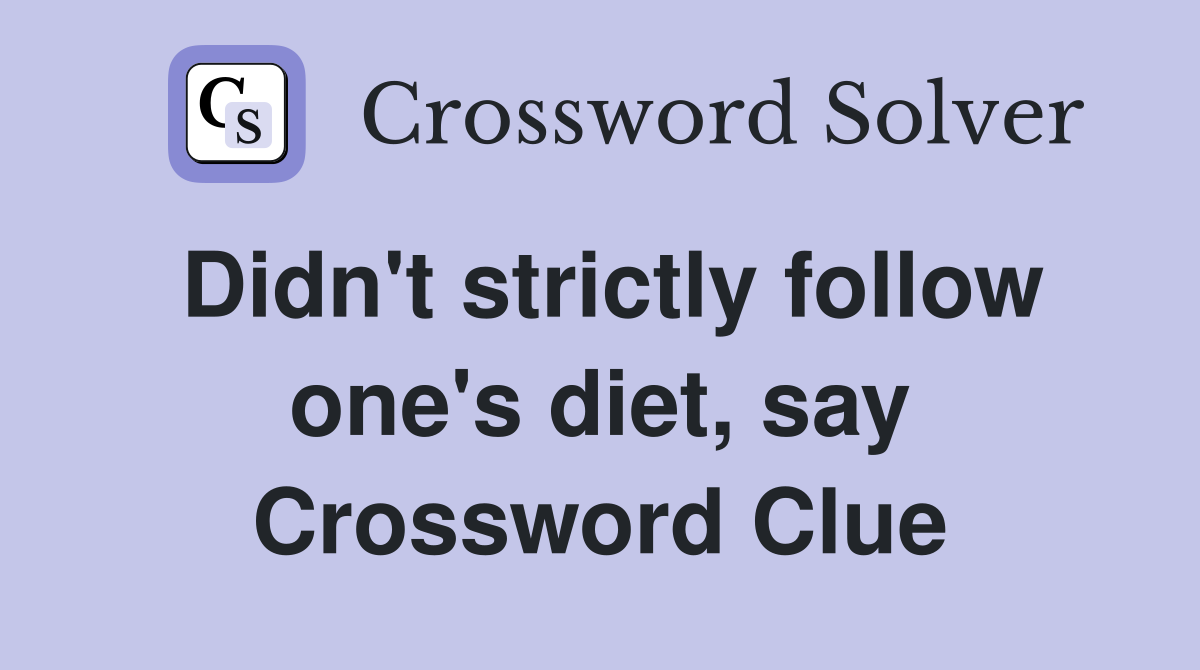 Didn't strictly follow one's diet, say Crossword Clue