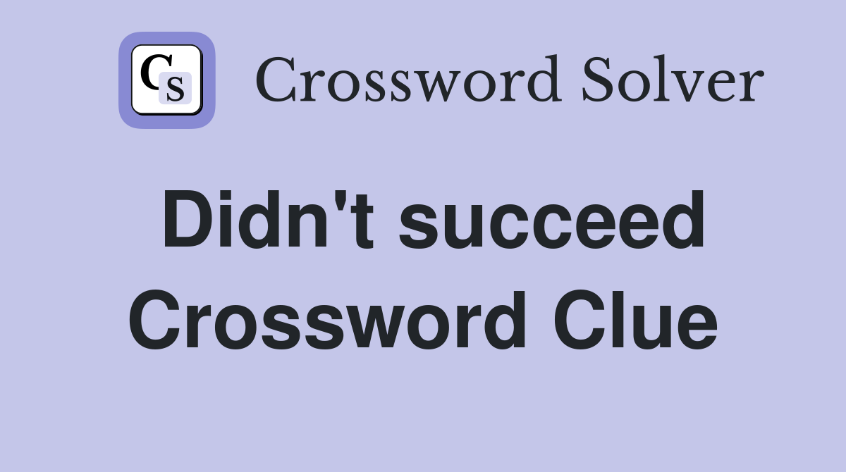 Didn't succeed Crossword Clue