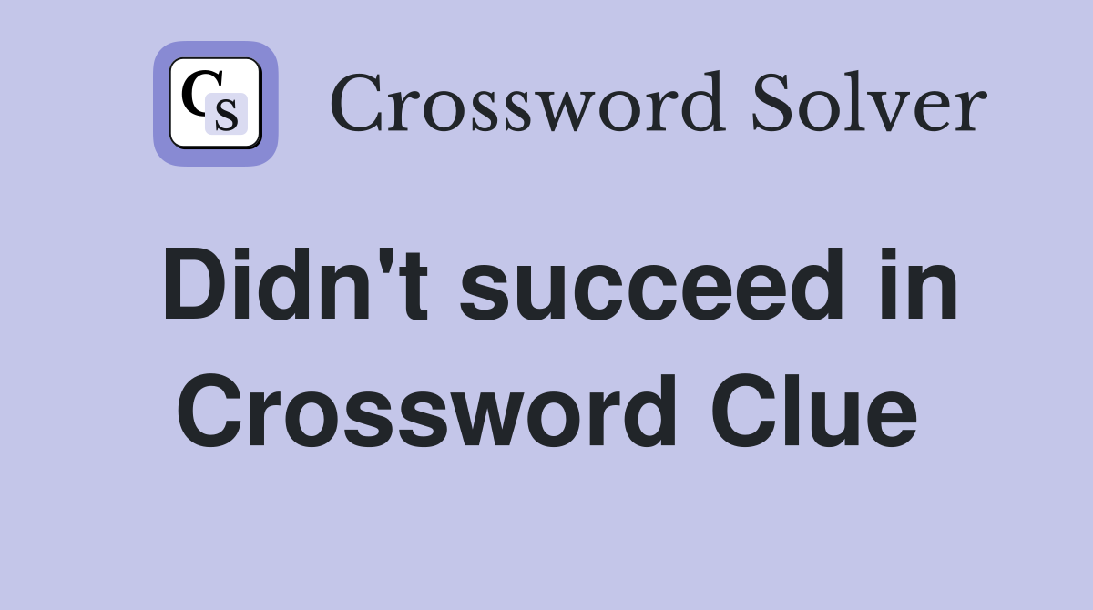 Didn't succeed in Crossword Clue