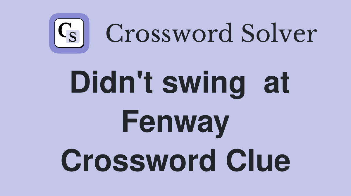 Didn't swing  at Fenway Crossword Clue