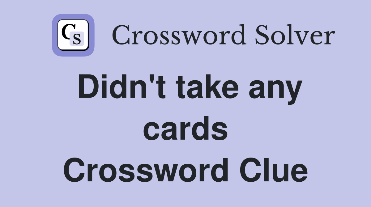 Didn't take any cards Crossword Clue