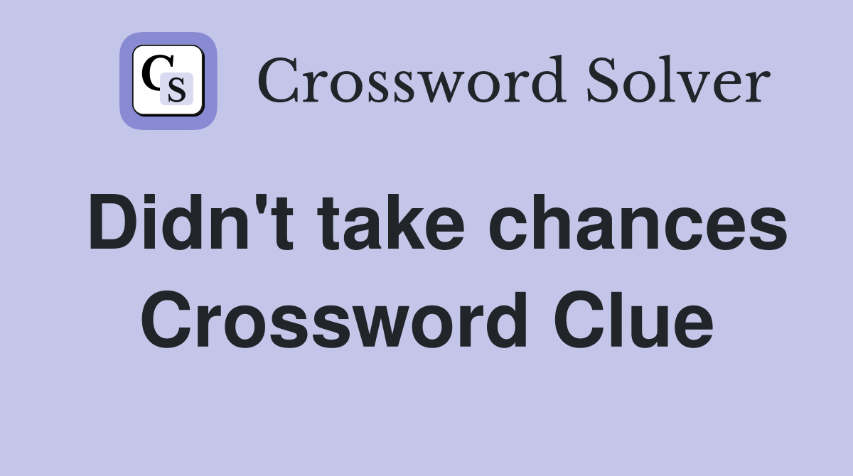 Didn't take chances Crossword Clue