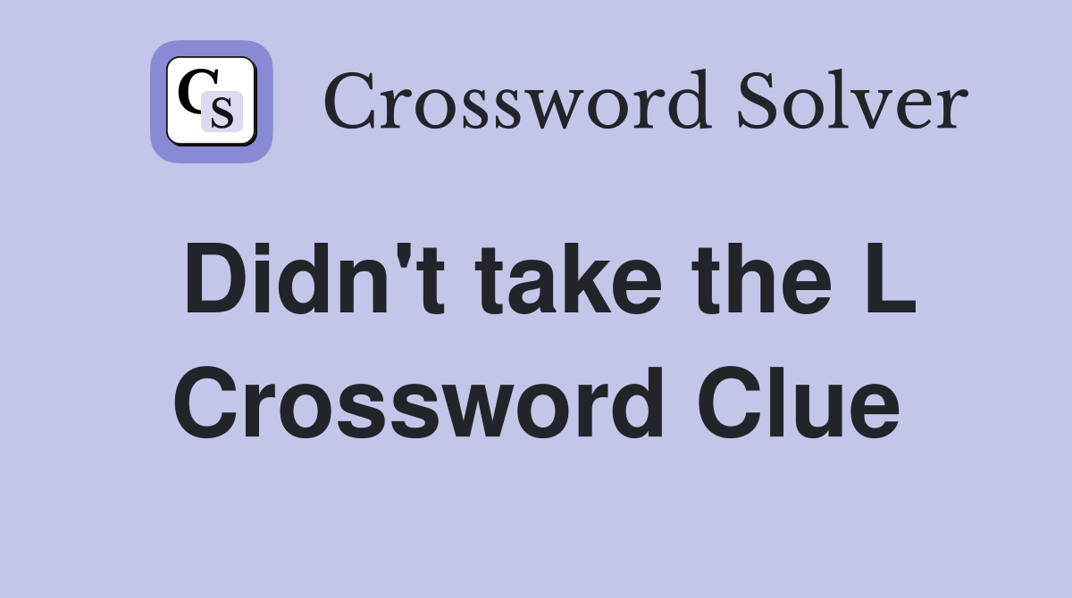 Didn't take the L Crossword Clue
