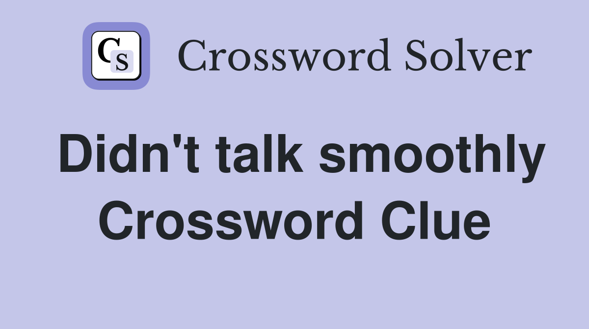 Didn't talk smoothly Crossword Clue