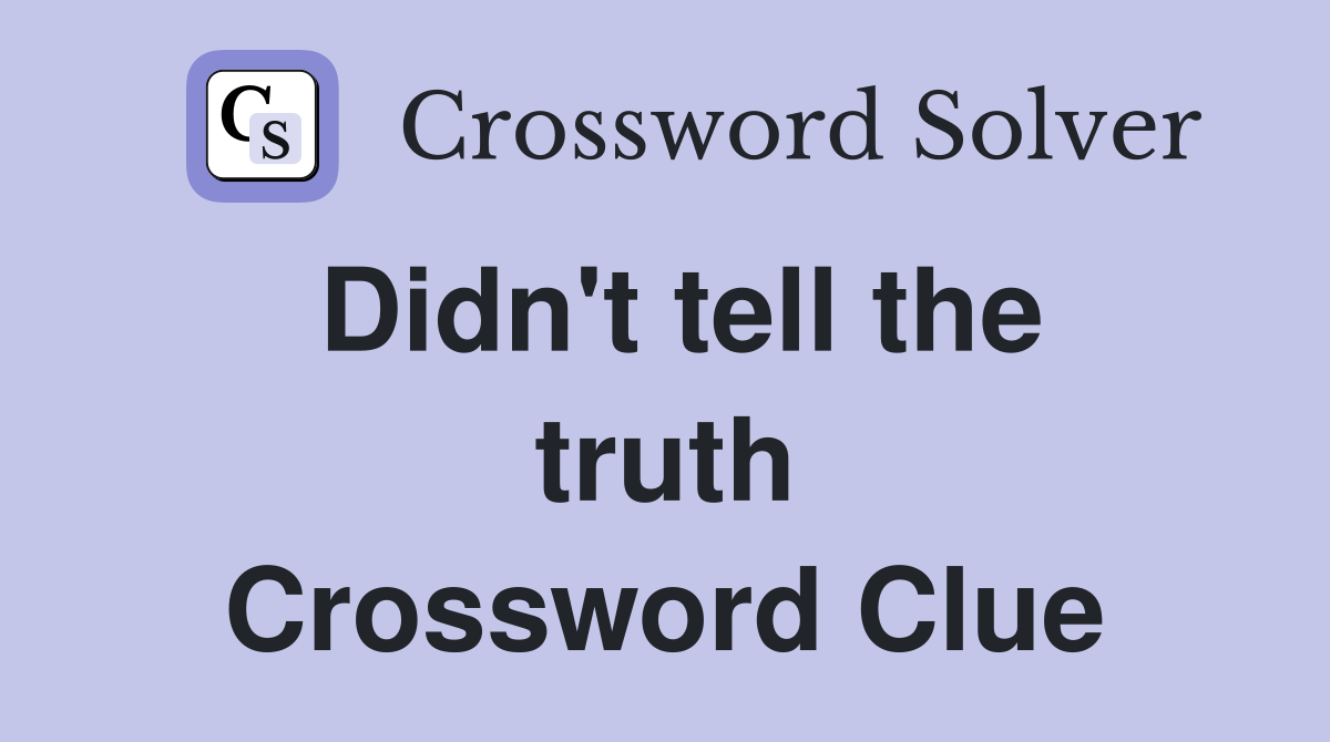 Didn't tell the truth Crossword Clue