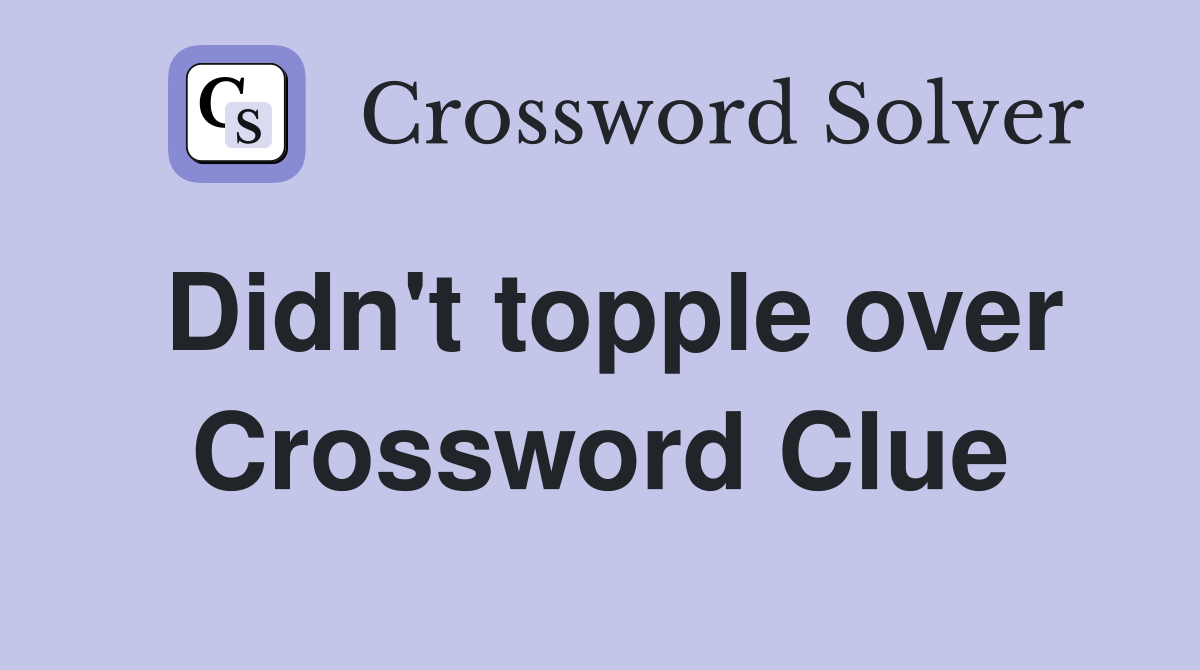 Didn't topple over Crossword Clue