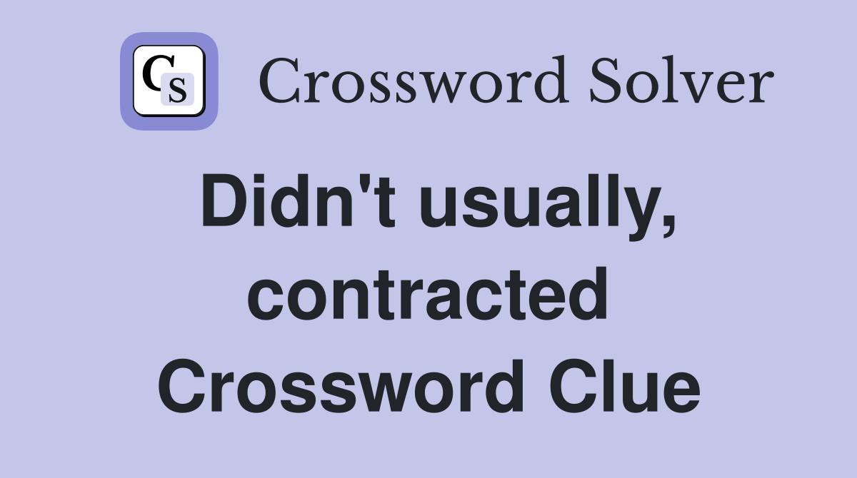 Didn't usually, contracted Crossword Clue