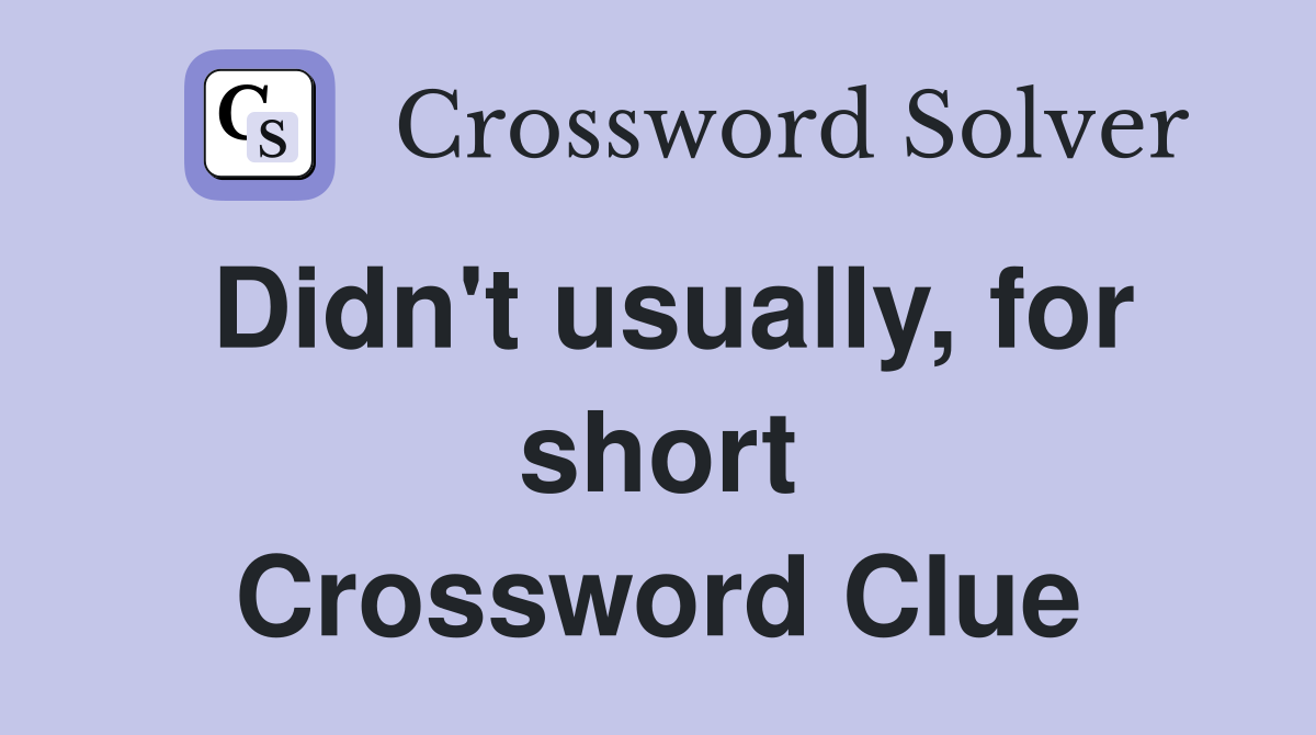 Didn't usually, for short Crossword Clue