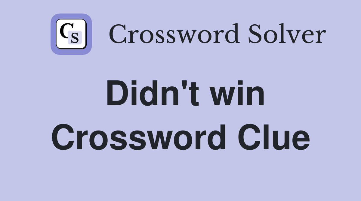 Didn't win Crossword Clue