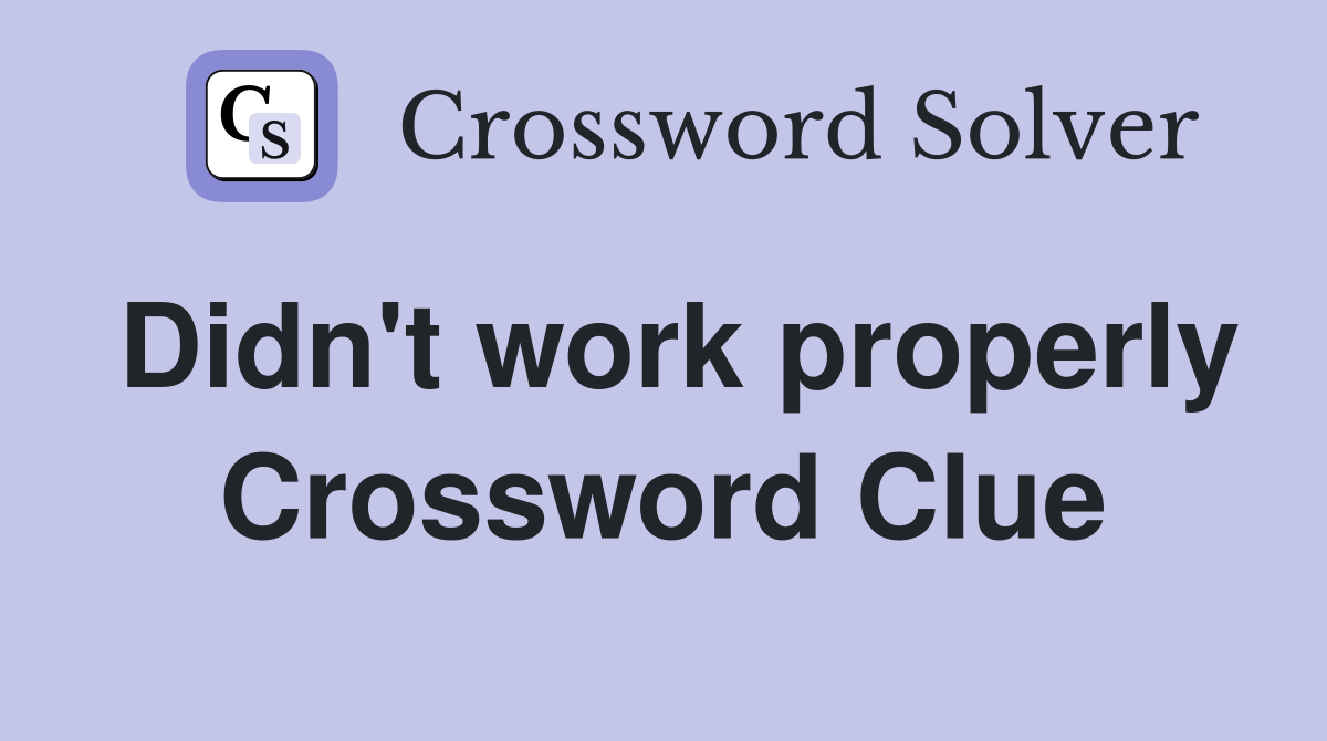 Didn't work properly Crossword Clue