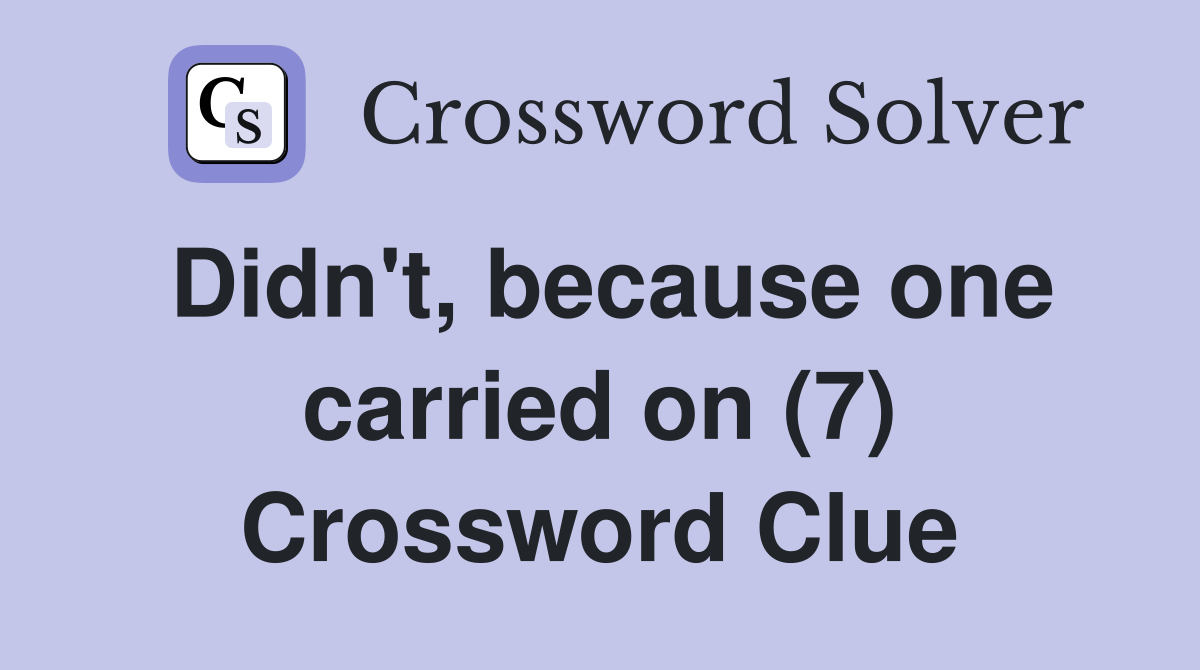 Didn't, because one carried on (7) Crossword Clue