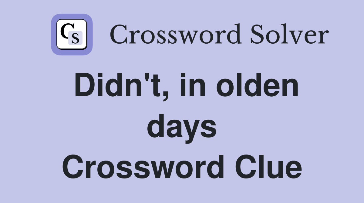 Didn't, in olden days Crossword Clue